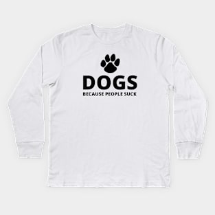 Dogs, Because People Suck Kids Long Sleeve T-Shirt